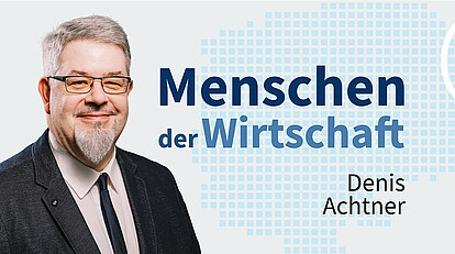 MENSCHEN DER WIRTSCHAFT | Denis Achtner
