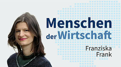 MENSCHEN DER WIRTSCHAFT | Franziska Frank