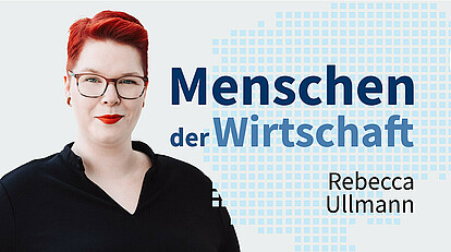 MENSCHEN DER WIRTSCHAFT | Rebecca Ullmann
